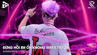 Đừng Hỏi Em Ổn Không Remix - Giá Như Đời Làm Gì Có Giá Như Remix, Em Thương Anh Nhiều Lắm Remix 2024