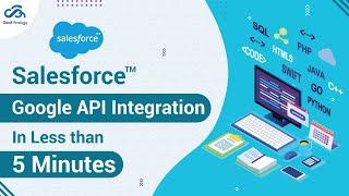 Salesforce Google API Integration in less than 5 Minutes (2020)