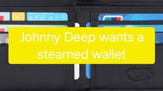 From steamed wallets to stretching cards, Johnny Deep wants to make me a star 