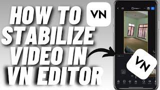 How To Stabilize Video In VN Video Editor - Quick & Easy