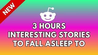 3 HOURS OF INTERESTING STORIES TO FALL ASLEEP TO | BEST REDDIT STORIES COMPILATION | BEST OF REDDIT