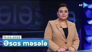 Ermənistan sülhə hazırdırmı? | "Əsas məsələ" (15.03.2022)