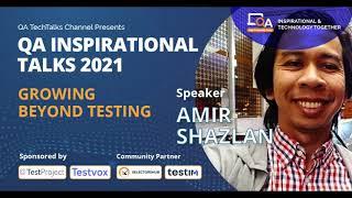 "Growing Beyond Testing"  by  Amir Shazlan | QA INSPIRATIONAL TALKS 2021