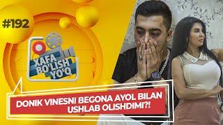 Xafa bo'lish yo'q 192-son DONIK VINESNI BEGONA AYOL BILAN USHLAB OLISHDIMI?! (29.05.2022)