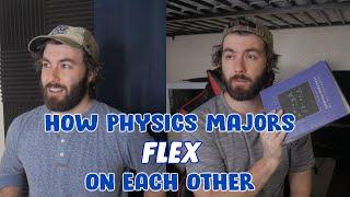 How Physics Majors Flex On Each Other