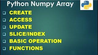 Python 3 Basics # 6 | Numpy Array | Create | Access | Update | Slice | Basic Operation | Functions