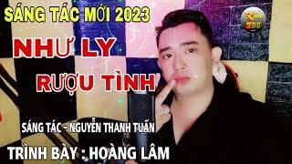 Ca Khúc Mới - Như Ly Rượu Tình | ST Nguyễn Thanh Tuấn | TB Hoàng Lâm ( người cho ta giọt đắng.....)