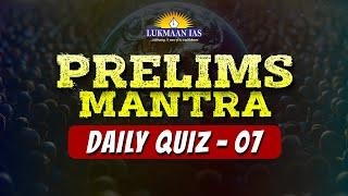 Prelims Mantra (Daily Quiz - 7) | Lukmaan IAS