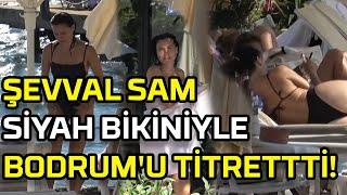 ŞEVVAL SAM SİYAH BİKİNİSİ VE GÜZELLİĞİ İLE BODRUM'U SALLADI!