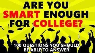 Are You Smart Enough For College? (100 Questions Quiz)