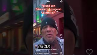 FREUND VON BÖZEMANN ANSAGE AN CASHMO!