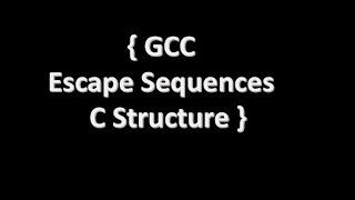 GCC(GNU Compiler Collection) | Basic Structure of C | Escape Sequences in C