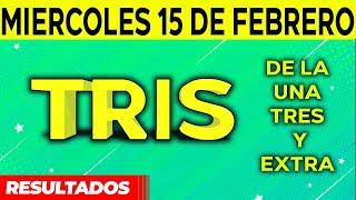 Resultado del sorteo de Tris de la Una, Tres y Extra del Miércoles 15 de Febrero de del 2023. 