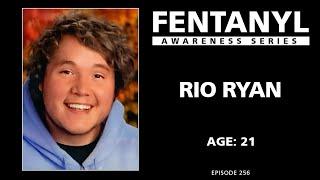 FENTANYL KILLS - Rio Ryan's Story - episode 256