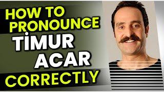 How to Pronounce / Say "Timur Acar" Correctly in Turkish?