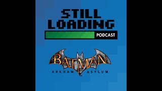 Still Loading #323: Batman Arkham Asylum w/ Heather Massey