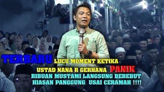 TERBARU CERAMAH USTAD NANA 2025  RIBUAN MUSTAMI BEREBUT HIASAN PANGGUNG SETELAH CERAMAH