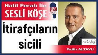Fatih Altaylı: 'İtirafçıların sicili' 04/06/25 Halil Ferah ile Sesli Köşe