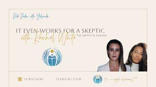 It Even Works for a Skeptic, with Rachel White - The Skeptical Shaman