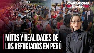 Mitos y realidades de los refugiados en Perú | Compatriotas Adoptivos