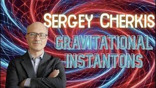 Sergey Cherkis: Gravitational Instantons, the Tesseron Landscape