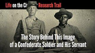 The Story Behind This Image of a Confederate Soldier and His Servant