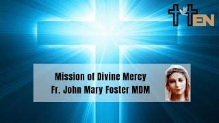 Mission of Divine Mercy - Fr. John Mary Foster MDM