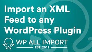 How to Import XML into Any WordPress Plugin