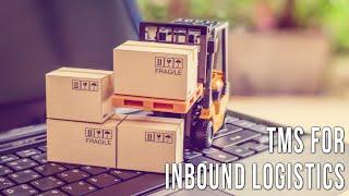 TMS for Inbound Logistics: The Top 10 Benefits