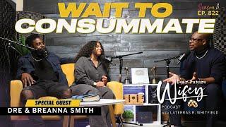 Dre and Breanna Smith's Journey of Waiting: A Commitment to Consummate | Dear Future Wifey Ep 822