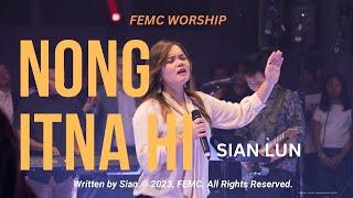 NONG ITNA HI || FEMC Worship, Sian Lun || A Kicing Thupha