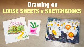 Drawing on Sketchbooks vs Loose Sheets