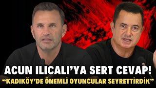 Okan Buruk'tan Acun Ilıcalı'ya zehir zemberek cevap! "Fenerbahçelileri kandırıyor"