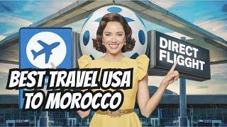 Direct Flights to Morocco Are Here — This Changes Everything