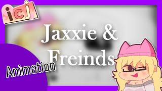 (2K SUB SPECIAL) Jaxxie and Freinds