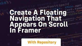 create a floating navigation that appears on scroll in framer