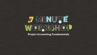 7-Minute Workshop: Project Accounting Fundamentals