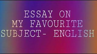 | Essay on "MY FAVOURITE SUBJECT - ENGLISH "|