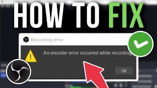 How To Fix OBS Recording Error: An Encoder Error Occurred While Recording