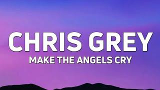 Chris Grey - MAKE THE ANGELS CRY (Lyrics)