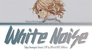 Tokyo Revengers Season 2 & 3 - Opening FULL ''White Noise" by Official HIGE DANdism (Lyrics)