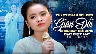 Tuyệt Phẩm Bolero Gian Dối, Chọn Mặt Gửi Vàng - Bài Hát Làm Nên Tên Tuổi Thu Hường Đặc Biệt Hay