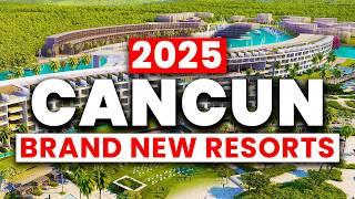 2025 | 6 Exciting NEW Resorts Set to Open in Cancun Mexico