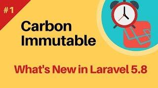 #1: Carbon immutable | What's new in Laravel 5.8?