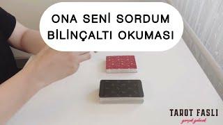 ONA SENİ SORDUM/ BİLİNÇALTI OKUMASI/ Tarot, tarot falı