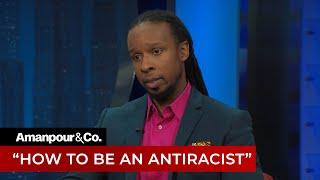 Ibram X. Kendi on “How to Be an Antiracist” | Amanpour and Company