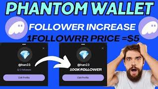 Phantom Wallet 1Follower price $5 || How To Increase Follower | Phantom Wallet Airdrop | New Update!