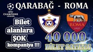 ŞOK !!! ROMA - QARABAĞ OYUNUNA REKORD SAYDA BILET SATILDI. Bilet alanlara ŞOK kompaniya !!!