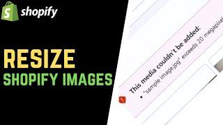 Fix Shopify Error: "This media couldn't be added" // How to Resize Images