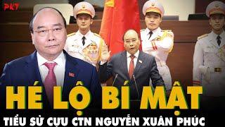 Hé lộ BÍ MẬT về CỰU CHỦ TỊCH NƯỚC Nguyễn Xuân Phúc và câu hỏi vì sao ÔNG TỪ CHỨC sau 21 tháng? | PKT